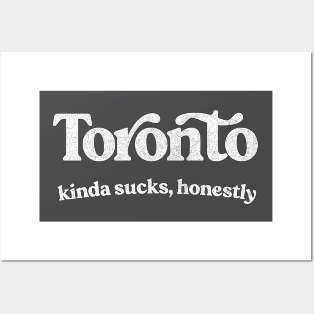 Toronto Sucks - Retro Style Typography Design Wall Art by DankFutura